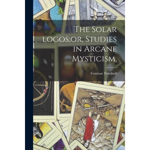 (영문도서) The Solar Logos;or Studies in Arcane Mysticism Paperback, Legare Street Press, English, 9781014250872