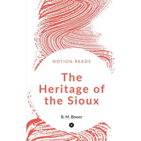 (영문도서) The Heritage of the Sioux Paperback, Notion Press, English, 9781647603748