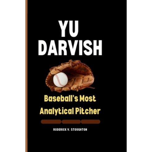 (영문도서) Yu Darvish: Baseball''s Most Analytical Pitcher Paperback, Independently Published, English, 9798323268894