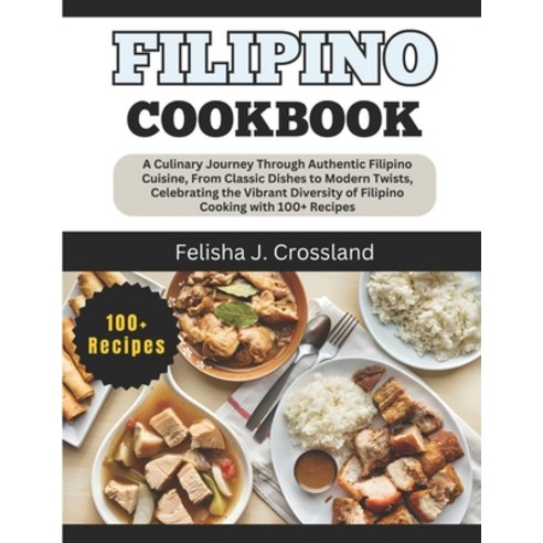 (영문도서) Filipino Cookbook: A Culinary Journey Through Authentic Filipino Cuisine From Classic Dishes... Paperback, Independently Published, English, 9798320612201
