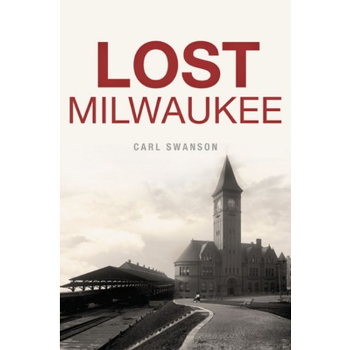 Lost Milwaukee Paperback, History Press