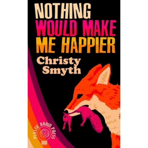 (영문도서) Nothing Would Make Me Happier Paperback, Plastic Brain Press, English, 9781838166717