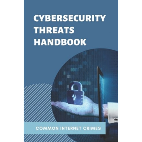 (영문도서) Cybersecurity Threats Handbook: Common Internet Crimes: Cyber Crime Stories Paperback, Independently Published, English, 9798546201630