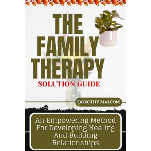 (영문도서) The Family Therapy Solution Guide: An Empowering Method For Developing Healing And Building R... Paperback, Independently Published, English, 9798884726246