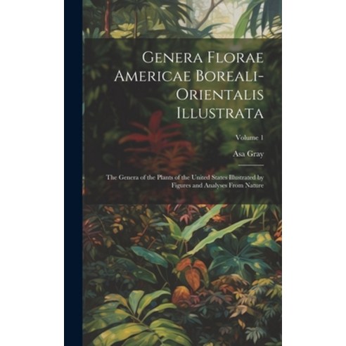 (영문도서) Genera Florae Americae Boreali-Orientalis Illustrata: The Genera of the Plants of the United ... Hardcover, Legare Street Press, English, 9781020264191