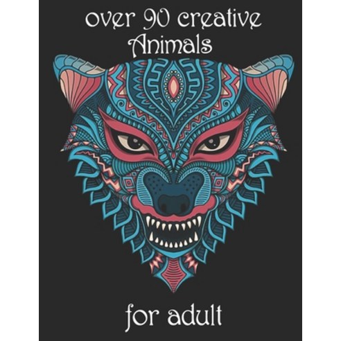 over 90 creative Animals for adult: Coloring Book with Lions Elephants Owls Horses Dogs Cats a... Paperback, Independently Published, English, 9798734647196