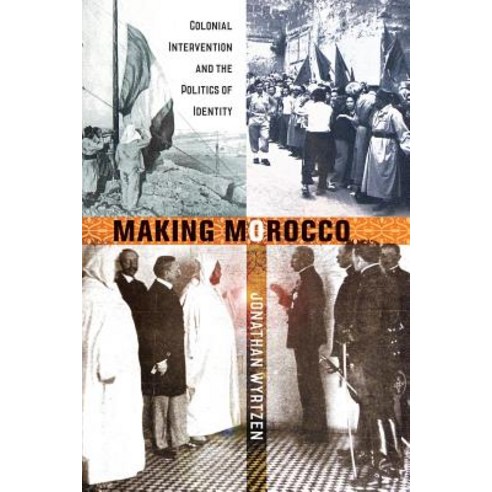 Making Morocco: Colonial Intervention and the Politics of Identity Paperback, Cornell University Press, English, 9781501731228