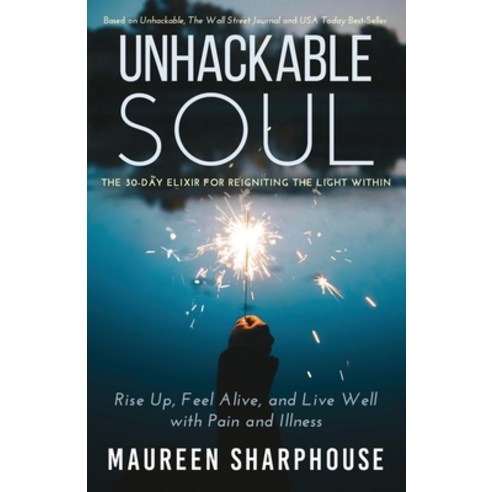 (영문도서) Unhackable Soul: Rise Up Feel Alive and Live Well with Pain and Illness Paperback, Unhackable Press, English, 9781955164061