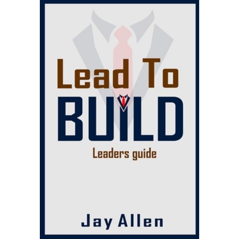 (영문도서) Lead to Build: Leaders guide. Paperback, Independently Published, English, 9798373308489