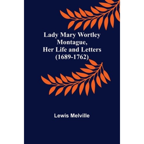 (영문도서) Lady Mary Wortley Montague Her Life and Letters (1689-1762) Paperback, Alpha Edition, English, 9789356575271