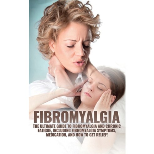 Fibromyalgia: The Ultimate Guide to Fibromyalgia and Chronic Fatigue Including Fibromyalgia Symptom... Hardcover, Ingram Publishing