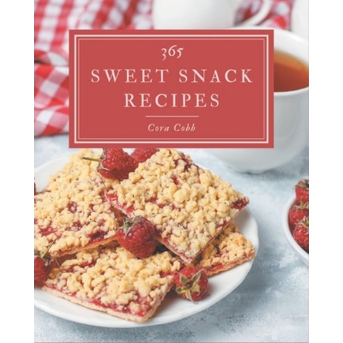 365 Sweet Snack Recipes: Everything You Need in One Sweet Snack Cookbook! Paperback, Independently Published