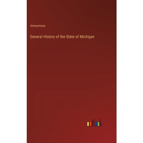 (영문도서) General History of the State of Michigan Hardcover, Outlook Verlag, English, 9783368176013