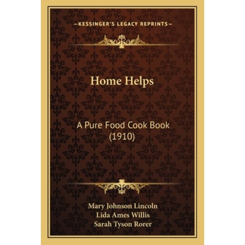 (영문도서) Home Helps: A Pure Food Cook Book (1910) Paperback, Kessinger Publishing, English, 9781164675082