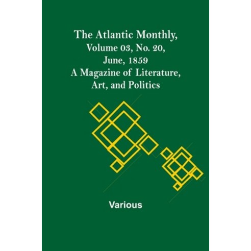(영문도서) The Atlantic Monthly Volume 03 No. 20 June 1859; A Magazine of Literature Art and Politics Paperback, Alpha Edition, English, 9789356019164