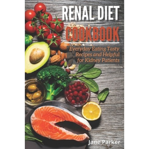(영문도서) Renal Diet Cookbook: Everyday Eating Tasty Recipes and Helpful for Kidney Patients Paperback, Independently Published, English, 9798500963215
