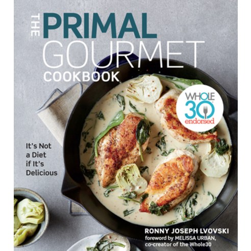The Primal Gourmet Cookbook: Whole30 Endorsed: It''s Not a Diet If It''s Delicious Hardcover, Houghton Mifflin