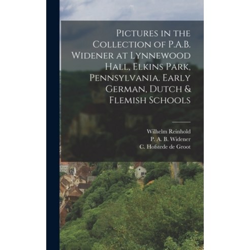 (영문도서) Pictures in the Collection of P.A.B. Widener at Lynnewood Hall Elkins Park Pennsylvania. Ea... Hardcover, Legare Street Press, English, 9781016644945