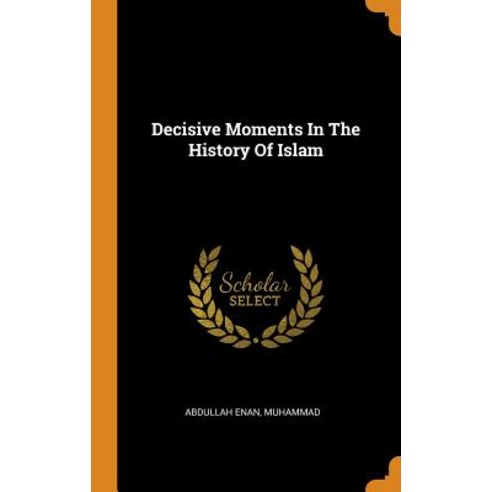 (영문도서) Decisive Moments In The History Of Islam Hardcover, Franklin Classics, English, 9780343176563