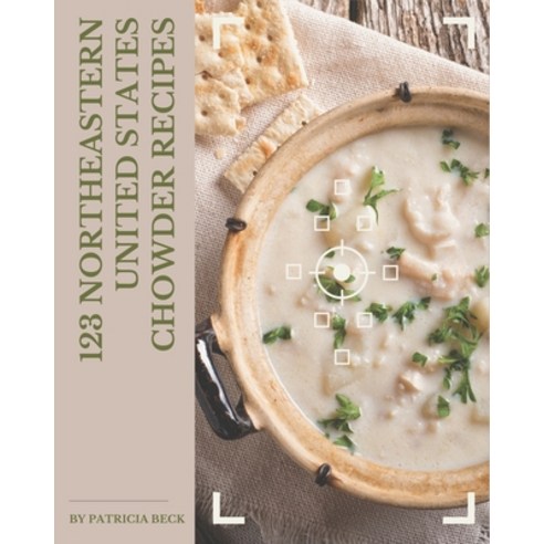 123 Northeastern United States Chowder Recipes: Keep Calm and Try Northeastern United States Chowder... Paperback, Independently Published