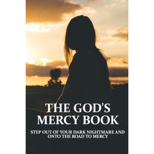 The God''s Mercy Book: Step Out Of Your Dark Nightmare And Onto The Road To Mercy: Bible Stories Abou... Paperback, Independently Published, English, 9798722446596