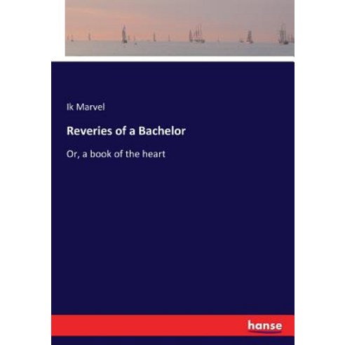 Reveries of a Bachelor: Or a book of the heart Paperback, Hansebooks