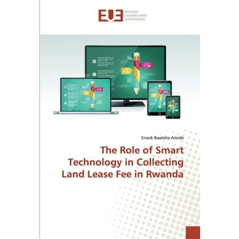 The Role of Smart Technology in Collecting Land Lease Fee in Rwanda Paperback, Editions Universitaires Europeennes