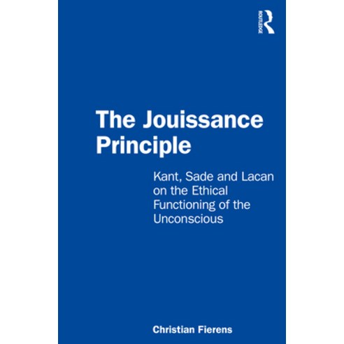 (영문도서) The Jouissance Principle: Kant Sade and Lacan on the Ethical Functioning of the Unconscious Paperback, Routledge, English, 9780367519018