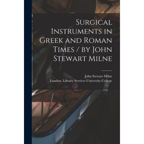 (영문도서) Surgical Instruments in Greek and Roman Times / by John Stewart Milne Paperback, Legare Street Press, English, 9781014721198