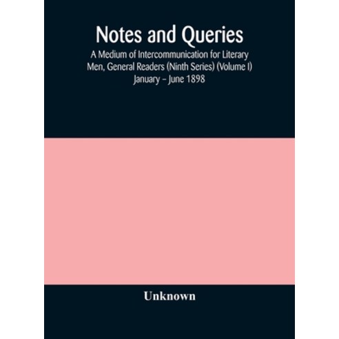 Notes and queries; A Medium of Intercommunication for Literary Men General Readers (Ninth Series) (... Hardcover, Alpha Edition, English, 9789354173295