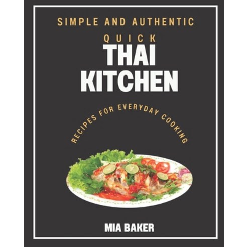 (영문도서) Quick Thai Kitchen: Simple and Authentic Recipes for Everyday Cooking Paperback, Independently Published, English, 9798378776214