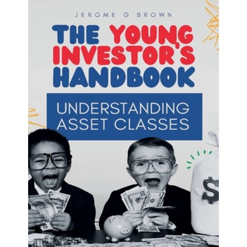 (영문도서) The Young investor''s hand book: Understanding asset classes Paperback, Jerome G Brown, English, 9798891457461