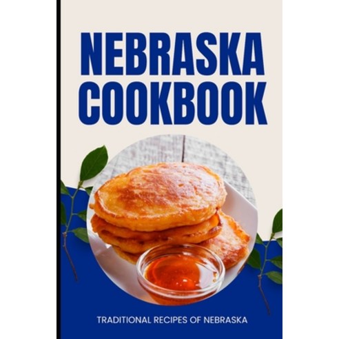 (영문도서) Nebraska Cookbook: Traditional Recipes of Nebraska Paperback, Independently Published, English, 9798323338955