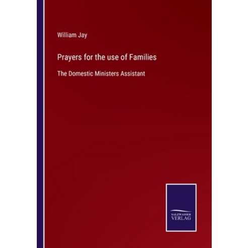 (영문도서) Prayers for the use of Families: The Domestic Ministers Assistant Paperback, Salzwasser-Verlag, English, 9783752554809