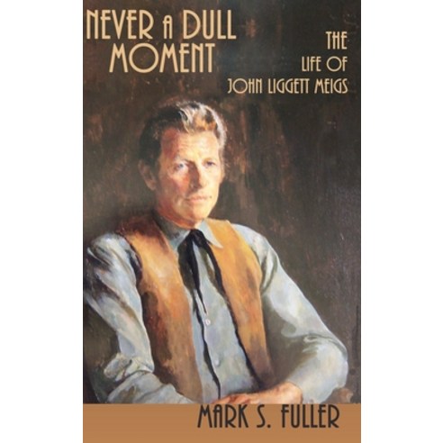 (영문도서) Never a Dull Moment: The Life of John Liggett Meigs Hardcover, Sunstone Press, English, 9781632936035
