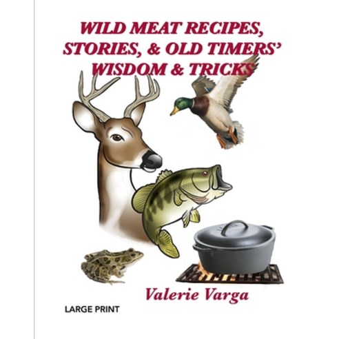 (영문도서) Wild Meat Recipes Stories & Old Timers'' Wisdom & Tricks: Large Print Paperback, Independently Published, English, 9798876777317