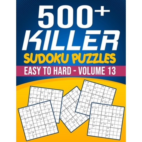 500 Killer Sudoku Volume 13: Fill In Puzzles Book Killer Sudoku Logic 500 Easy To Hard Puzzles For A... Paperback, Independently Published