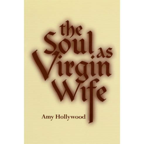 (영문도서) The Soul as Virgin Wife: Mechthild of Magdeburg Marguerite Porete and Meister Eckhart Hardcover, University of Notre Dame Press, English, 9780268017538