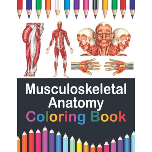 Musculoskeletal Anatomy Coloring Book: Incredibly Detailed Self-Test Muscular System Coloring Book f... Paperback, Independently Published, English, 9798706258764