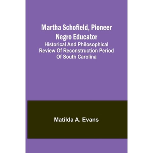 (영문도서) Martha Schofield pioneer Negro educator; Historical and philosophical review of reconstructi... Paperback, Alpha Edition, English, 9789356909717
