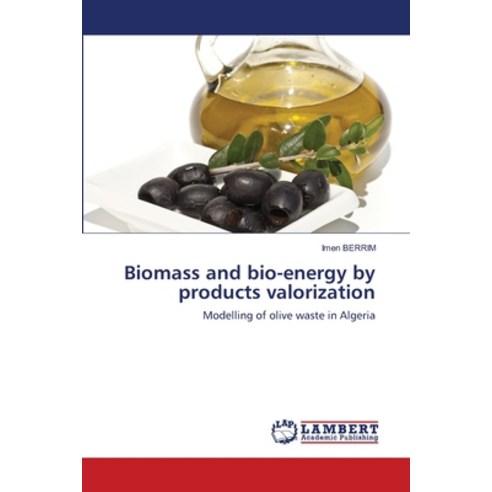 (영문도서) Biomass and bio-energy by products valorization Paperback, LAP Lambert Academic Publis..., English, 9786203410358