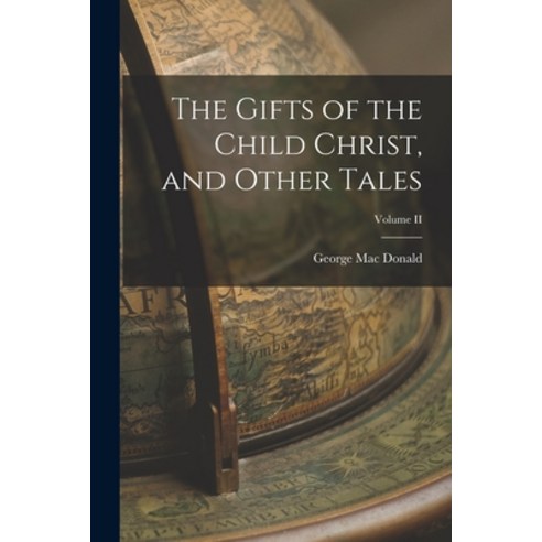 (영문도서) The Gifts of the Child Christ and Other Tales; Volume II Paperback, Legare Street Press, English, 9781017078558