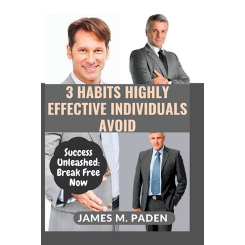 (영문도서) 3 Habits Highly Effective Individuals Avoid: Success Unleashed: Break Free Now Paperback, Independently Published, English, 9798856295374