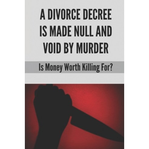 (영문도서) A Divorce Decree Is Made Null And Void By Murder: Is Money Worth Killing For?: Thriller Novel... Paperback, Independently Published, English, 9798527972450
