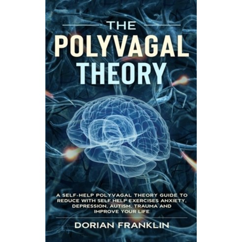 The Polyvagal Theory: A Self-Help Polyvagal Theory Guide to Reduce with Self Help Exercises Anxiety ... Paperback, Independently Published, English, 9798608260322