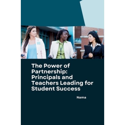 (영문도서) The Power of Partnership: Principals and Teachers Leading for Student Success Paperback, Tredition Gmbh, English, 9783384258748