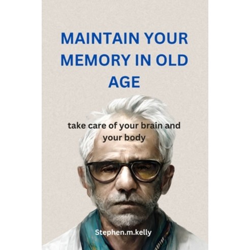 (영문도서) MAINTAIN YOUR MEMORY IN OLD AGE 2024 Edition: take care of your brain and your body Paperback, Independently Published, English, 9798882861826