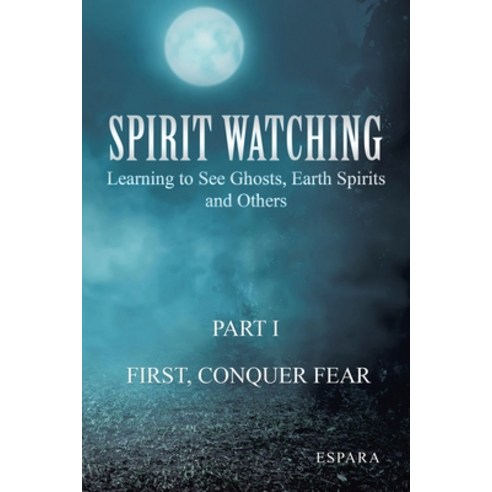 (영문도서) Spirit Watching: Learning to See Ghosts Earth Spirits and Others Paperback, iUniverse, English, 9781663228192