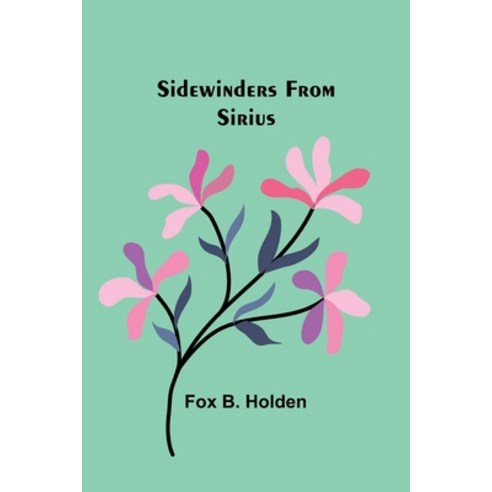 (영문도서) Sidewinders From Sirius Paperback, Alpha Edition, English, 9789357932783