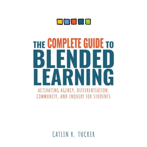 (영문도서) The Complete Guide to Blended Learning: Activating Agency Differentiation Community and In... Paperback, Solution Tree, English, 9781954631335